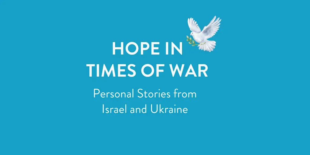 Hope in Times of War: Personal Stories from Israel and Ukraine